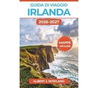Guida di Viaggio Irlanda 2026-2027 (A COLORI): Cliffs of Moher, Ring of Kerry e Giant's Causeway, pianificazione, consigli sul noleggio auto e budget con mappe dettagliate