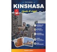 Guida di viaggio Kinshasa 2027: Il tuo pianificatore di vacanze da parte degli insider con le migliori attrazioni, avventure sul fiume Congo, cucina locale, hotel, musei e gemme nascoste
