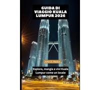 Guida di Viaggio Kuala Lumpur 2026: Esplora, mangia e vivi Kuala Lumpur come un locale
