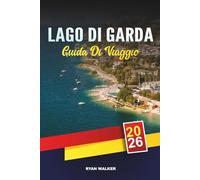 GUIDA DI VIAGGIO LAGO DI GARDA 2026: Borghi incantevoli, tour enogastronomici, vacanze in famiglia, sport acquatici e fughe sul lago italiano