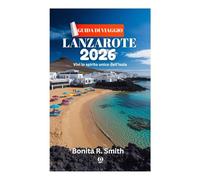 GUIDA DI VIAGGIO LANZAROTE 2026: Vivi lo spirito unico dell'isola