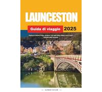 GUIDA DI VIAGGIO LAUNCESTON 2025: Esplora la Cataract Gorge, assapora i vini della Tamar Valley e vivi il cuore culturale della Tasmania