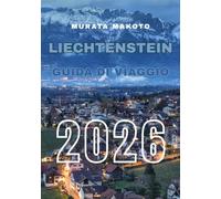 Guida di Viaggio Liechtenstein 2026: Scopri il cuore delle Alpi - Cultura, castelli, sentieri e tesori nascosti nella fiabesca principato d’Europa