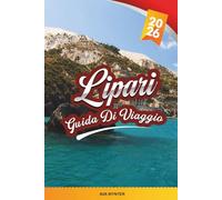 GUIDA DI VIAGGIO LIPARI 2026: Esplora il cuore delle Isole Eolie con paesaggi vulcanici, borghi marinari, cucina locale, tour in barca e consigli di viaggio