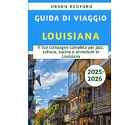 Guida Di Viaggio Louisiana 2025-2026: Il tuo compagno completo per jazz, cultura, cucina e avventure in Louisiana