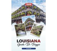 GUIDA DI VIAGGIO LOUISIANA 2026: New Orleans, Jazz, Mardi Gras, Cucina Cajun, Tour delle Paludi, Piantagioni e Festival