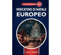 Guida di viaggio Mercatino di Natale europeo 2024: Scopri le destinazioni festive, il cibo, le festività natalizie e i consigli degli esperti