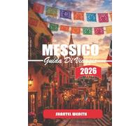 GUIDA DI VIAGGIO MESSICO 2026: Seguendo i fili della storia: città antiche, paesi coloniali e corridoi urbani moderni