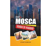 GUIDA DI VIAGGIO MOSCA 2027: Piazza Rossa, Monumenti del Cremlino, Cattedrale di San Basilio, Metro di Mosca e Storia Russa