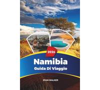 GUIDA DI VIAGGIO NAMIBIA 2026: Etosha Safaris, Sossusvlei Dunes, Skeleton Coast, Windhoek, Swakopmund e Adventure Travel