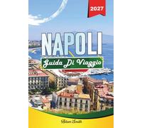 GUIDA DI VIAGGIO NAPOLI 2027: Vedi di più. Spendi meno. Zero stress