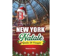 GUIDA DI VIAGGIO NATALE A NEW YORK 2026: Luci della Grande Città, serate di pattinaggio e una classica festa a New York