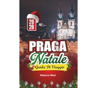 GUIDA DI VIAGGIO NATALE A PRAGA 2026: Ciottoli, castelli e allegria natalizia nella Città d'Oro