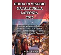 Guida Di Viaggio Natale Della Lapponia 2025: Esplora il Villaggio di Babbo Natale, i safari con le renne e l'aurora boreale nel paese delle meraviglie artiche della Finlandia