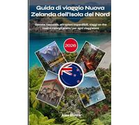 Guida di viaggio Nuova Zelanda dell'Isola del Nord 2026: Gemme nascoste, attrazioni imperdibili, viaggi on the road e consigli pratici per ogni viaggiatore