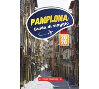 GUIDA DI VIAGGIO PAMPLONA 2026: Scopri la città dei festival spagnola con la corsa dei tori, le strade storiche, la cucina basca, la cultura locale e i consigli di viaggio