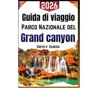 guida di viaggio parco nazionale del grand canyon 2026: Percorsi semplici, consigli chiari, viste sicure e regole del parco per famiglie e prime visite