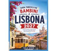 Guida di viaggio per bambini a Lisbona 2027: Missioni interattive in città, scoperte storiche, sapori locali e avventure per famiglie dai 6 ai 12 anni.