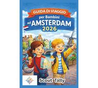 Guida di viaggio per bambini ad Amsterdam 2026: Avventure divertenti ed educative per famiglie curiose con bambini dai 6 ai 12 anni
