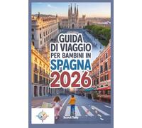 Guida di viaggio per bambini in Spagna 2026: Esplora città, natura, cibo e festival attraverso giochi, storie e mini missioni