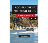 GUIDA DI VIAGGIO PER CROCIERE VIKINGA NEL RENO 2026: La guida di viaggio completa 2026 ad Amsterdam, Colonia, Strasburgo e Basilea con itinerari ... per fare le valigie, percorsi panoramici