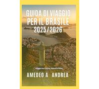 GUIDA DI VIAGGIO PER IL BRASILE 2025/2026: Viaggio tra Cultura, Natura e Festa