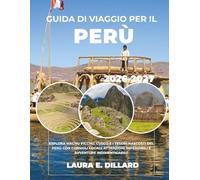 GUIDA DI VIAGGIO PER IL PERÙ 2026-2027: ESPLORA MACHU PICCHU, CUSCO E I TESORI NASCOSTI DEL PERÙ CON CONSIGLI LOCALI, ATTRAZIONI IMPERDIBILI E AVVENTURE INDIMENTICABILI.