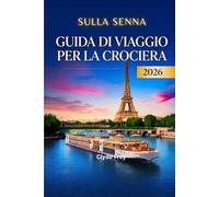 Guida di viaggio per la crociera sulla Senna 2026: Itinerari da Parigi alla Normandia, guide dei porti, consigli sulle escursioni, suggerimenti per i bagagli ed estensioni