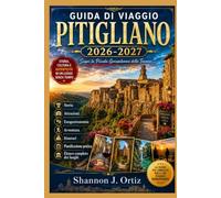 GUIDA DI VIAGGIO PITIGLIANO 2026-2027: Storia • Attrazioni • Enogastronomia • Avventura • Itinerari • Pianificazione pratica • Elenco completo dei luoghi