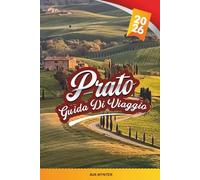 GUIDA DI VIAGGIO PRATO 2026: Esplora la Città Reale d'Italia con Palazzi Storici, Cioccolato e Vino, Viste Alpine, Musei d'Arte, Cucina Locale e Consigli di Viaggio