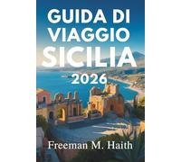 GUIDA DI VIAGGIO SICILIA 2026: Un viaggio nell'isola italiana della storia e della bellezza