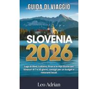 Guida di Viaggio Slovenia 2026: Lago di Bled, Lubiana, Piran e le Alpi Giulie con itinerari di 7 e 10 giorni, consigli per un budget e ristoranti locali