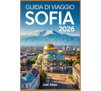 GUIDA DI VIAGGIO SOFIA 2026: Scopri la capitale della Bulgaria con consigli, itinerari, mappe e segreti locali