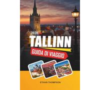 GUIDA DI VIAGGIO TALLINN 2026: Città Vecchia Medievale, Mura della Città, Vista sul Mare Baltico, Distretti di Design e Cultura Nordica