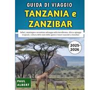 Guida Di Viaggio Tanzania e Zanzibar 2025-2026: Safari, montagne e avventure selvagge sulla terraferma, oltre a spiagge tropicali, cultura delle isole delle spezie e tesori nascosti a Zanzibar