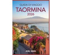 Guida di viaggio Taormina 2026: Scopri il gioiello della Sicilia con storia, spiagge, cibo e gemme nascoste