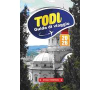 GUIDA DI VIAGGIO TODI 2026: Scopri la città collinare senza tempo dell'Umbria con strade medievali, viste panoramiche, vini locali, arte, cucina e consigli di viaggio autentici