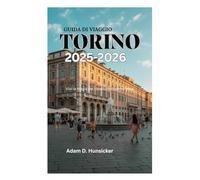 GUIDA DI VIAGGIO TORINO 2025-2026: Vivi la magia del capoluogo piemontese
