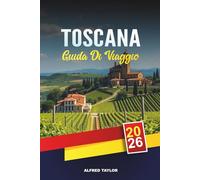 GUIDA DI VIAGGIO TOSCANA 2026: Scopri la Toscana: Torre di Pisa, tesori d'arte di Firenze e degustazioni di olio d'oliva