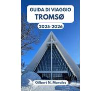GUIDA DI VIAGGIO TROMSØ 2025/2026: Un’avventura entusiasmante nella città artica del Nord, tra cultura, natura e infinite esperienze.