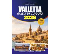 GUIDA DI VIAGGIO VALLETTA 2026: Consigli da insider per esplorare la capitale storica di Malta, le principali attrazioni, la cucina locale, le gite panoramiche di un giorno e gli itinerari pratici