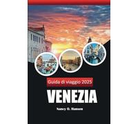 Guida di viaggio Venezia 2025: Alla scoperta della città galleggiante, i canali, i monumenti, la cucina e i tesori nascosti più incantevoli d'Italia