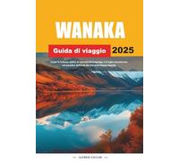GUIDA DI VIAGGIO WANAKA 2025: Scopri la bellezza alpina, la serenità del lungolago e le fughe avventurose nel paradiso dell'Isola del Sud della Nuova Zelanda