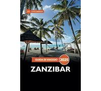 Guida di viaggio Zanzibar 2025: Esplorando l'isola, le spiagge, le avventure, le attrazioni da non perdere e i tesori nascosti della Tanzania