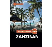 Guida di viaggio Zanzibar 2025: Esplorando l'isola, le spiagge, le avventure, le attrazioni da non perdere e i tesori nascosti della Tanzania