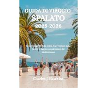 GUIDA DI VIAGGO SPALATO 2025-2026: Scopri i segreti della costa, le avventure sulle isole e il fascino senza tempo del Mediterraneo