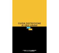 Guida Distruzione ai Casi Umani: Le storie che vorresti dimenticare, ma le ame non perdonano.
