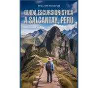 Guida escursionistica a Salcantay, Perù: Un manuale per esplorare la natura e vivere un'escursione eccezionale.