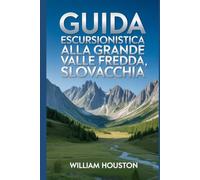 Guida escursionistica alla Grande Valle Fredda, Slovacchia: Un manuale per un'esperienza escursionistica gratificante.