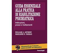 Guida essenziale alla pratica di riabilitazione psichiatrica. Indicazioni, prassi e trattamenti